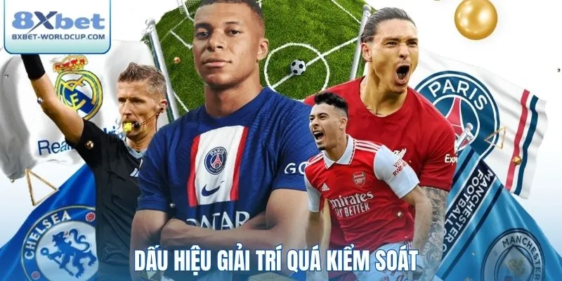 Dấu hiệu giải trí quá kiểm soát