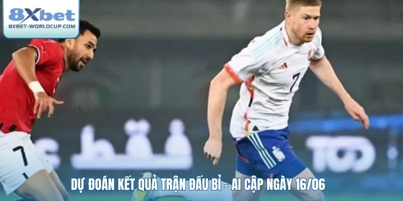 Dự đoán kết quả trận đấu Bỉ - Ai Cập ngày 16/06