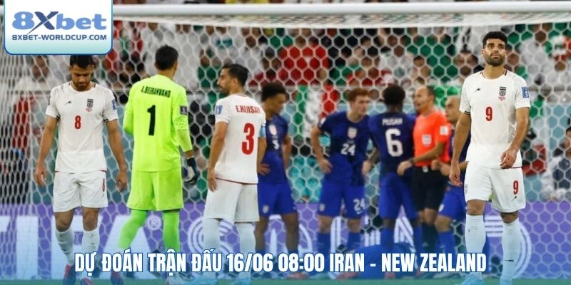 Dự đoán trận đấu 16/06 08:00 Iran - New Zealand