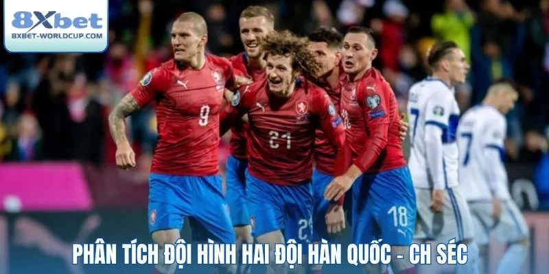 Phân tích đội hình hai đội Hàn Quốc - CH Séc