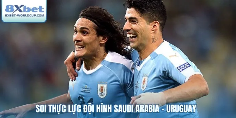 Soi thực lực đội hình Saudi Arabia - Uruguay