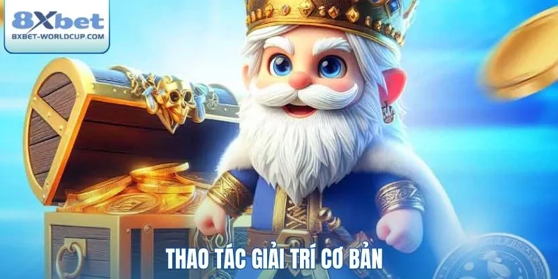 Thao tác giải trí cơ bản