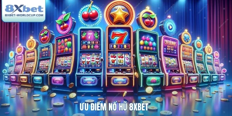 Ưu điểm nổ hũ 8XBet